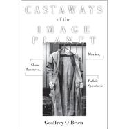 Castaways of the Image Planet Movies, Show Business, Public Spectacle,9781619021600 Castaways of the Image Planet Movies, Show Business, Public Spectacle,9781619021600