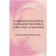 Changing Education to Change the World A New Vision of Schooling,9780895561602 Changing Education to Change the World A New Vision of Schooling,9780895561602