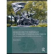 Moscow and the Emergence of Communist Power in China, 1925-30 : The Nanchang Uprising and the Birth of the Red Army,9780203881606 Moscow and the Emergence of Communist Power in China, 1925-30 : The Nanchang Uprising and the Birth of the Red Army,9780203881606