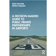 A Decision-Makers Guide to Public Private Partnerships in Airports,9780367651626 A Decision-Makers Guide to Public Private Partnerships in Airports,9780367651626
