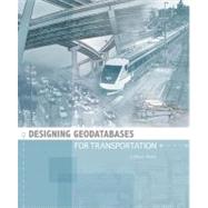 Designing Geodatabases for Transportation,9781589481640 Designing Geodatabases for Transportation,9781589481640