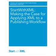 StartWithXML: Making the Case for Applying XML to a Publishing Workflow,9781449301668 StartWithXML: Making the Case for Applying XML to a Publishing Workflow,9781449301668