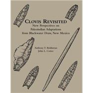 Clovis Revisted: New Perspectives on Paleoindian Adaptations from Blackwater Draw, New Mexico,9780924171673 Clovis Revisted: New Perspectives on Paleoindian Adaptations from Blackwater Draw, New Mexico,9780924171673