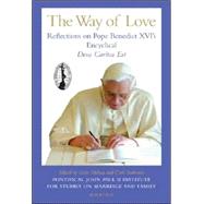 The Way of Love Reflections on Pope Benedict XVI's Encyclical Deus Caritas Est,9781586171674 The Way of Love Reflections on Pope Benedict XVI's Encyclical Deus Caritas Est,9781586171674