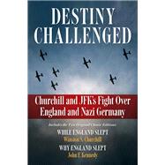 Destiny Challenged: Churchill and JFK's Fight Over England and Nazi Germany,9798350501674 Destiny Challenged: Churchill and JFK's Fight Over England and Nazi Germany,9798350501674