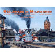 Railroads of Milwaukee Steam - Diesel - Electrics - Lake Boats,9780911581676 Railroads of Milwaukee Steam - Diesel - Electrics - Lake Boats,9780911581676