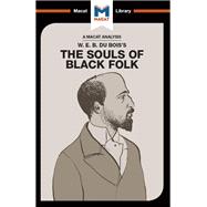 An Analysis of W.E.B. Du Bois's The Souls of Black Folk,9781351351676 An Analysis of W.E.B. Du Bois's The Souls of Black Folk,9781351351676