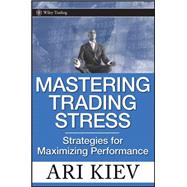 Mastering Trading Stress Strategies for Maximizing Performance,9780470181683 Mastering Trading Stress Strategies for Maximizing Performance,9780470181683
