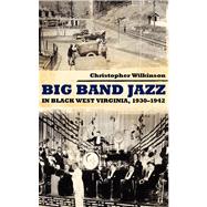 Big Band Jazz in Black West Virginia, 1930-1942,9781617031687 Big Band Jazz in Black West Virginia, 1930-1942,9781617031687