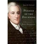 Penman of the Founding A Biography of John Dickinson,9780197541692 Penman of the Founding A Biography of John Dickinson,9780197541692