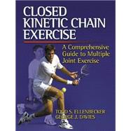 Closed Kinetic Chain Exercise : A Comprehensive Guide to Multiple Joint Exercises,9780736001700 Closed Kinetic Chain Exercise : A Comprehensive Guide to Multiple Joint Exercises,9780736001700