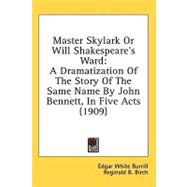 Master Skylark or Will Shakespeare's Ward : A Dramatization of the Story of the Same Name by John Bennett, in Five Acts (1909),9780548671702 Master Skylark or Will Shakespeare's Ward : A Dramatization of the Story of the Same Name by John Bennett, in Five Acts (1909),9780548671702
