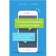 Computer-Mediated Communication A Theoretical and Practical Introduction to Online Human Communication,9781538131718 Computer-Mediated Communication A Theoretical and Practical Introduction to Online Human Communication,9781538131718