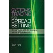 Systems Trading for Spread Betting : An End-to-End Guide for Developing Spread Betting Systems,9781905641734 Systems Trading for Spread Betting : An End-to-End Guide for Developing Spread Betting Systems,9781905641734