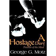 A Hostage Diary: Prisoner of the Mind,9780595141739 A Hostage Diary: Prisoner of the Mind,9780595141739