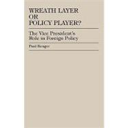 Wreath Layer or Policy Player? The Vice President's Role in Foreign Affairs,9780739101742 Wreath Layer or Policy Player? The Vice President's Role in Foreign Affairs,9780739101742