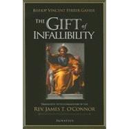 The Gift of Infallibility The Official Relatio on Infallibility of Bishop Vincent Ferrer Gasser at Vatican Council I,9781586171742 The Gift of Infallibility The Official Relatio on Infallibility of Bishop Vincent Ferrer Gasser at Vatican Council I,9781586171742