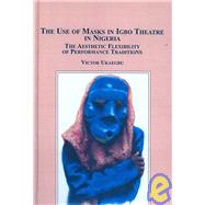 The Use of Masks in Igbo Theatre in Nigeria: The Aesthetic Flexibility of Performance Traditions,9780773451759 The Use of Masks in Igbo Theatre in Nigeria: The Aesthetic Flexibility of Performance Traditions,9780773451759
