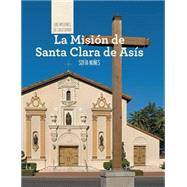 La Mision de Santa Clara de Asis/ Discovering Mission Santa Clara de Asis,9781502611789 La Mision de Santa Clara de Asis/ Discovering Mission Santa Clara de Asis,9781502611789