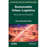 Sustainable Urban Logistics Planning and Evaluation,9781786301796 Sustainable Urban Logistics Planning and Evaluation,9781786301796
