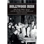 Hollywood Irish John Ford, Abbey Actors and the Irish Revival in Hollywood,9781843511816 Hollywood Irish John Ford, Abbey Actors and the Irish Revival in Hollywood,9781843511816