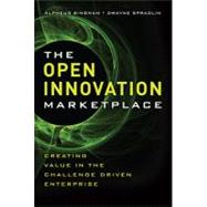 The Open Innovation Marketplace Creating Value in the Challenge Driven Enterprise,9780132311830 The Open Innovation Marketplace Creating Value in the Challenge Driven Enterprise,9780132311830