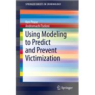 Using Modeling to Predict and Prevent Victimization,9783319031842 Using Modeling to Predict and Prevent Victimization,9783319031842
