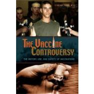 The Vaccine Controversy: The History, Use, and Safety of Vaccinations,9780313361852 The Vaccine Controversy: The History, Use, and Safety of Vaccinations,9780313361852