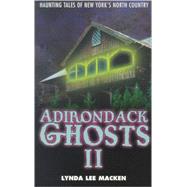 Adirondack Ghosts II: Haunted Places in New York's North Country,9780970071866 Adirondack Ghosts II: Haunted Places in New York's North Country,9780970071866