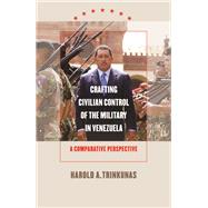 Crafting Civilian Control of the Military in Venezuela,9798893131871 Crafting Civilian Control of the Military in Venezuela,9798893131871