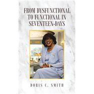 From Dysfunctional to Functional in Seventeen- Days,9781665531887 From Dysfunctional to Functional in Seventeen- Days,9781665531887