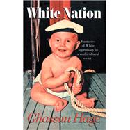 White Nation: Fantasies of White Supremacy in a Multicultural Society,9781138131903 White Nation: Fantasies of White Supremacy in a Multicultural Society,9781138131903