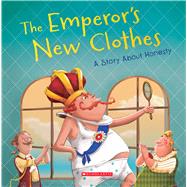 The Emperor's New Clothes: A Story About Honesty (Tales to Grow By),9780531231906 The Emperor's New Clothes: A Story About Honesty (Tales to Grow By),9780531231906