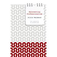 Reinventing Professionalism Journalism and News in Global Perspective,9780745651910 Reinventing Professionalism Journalism and News in Global Perspective,9780745651910