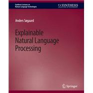 Explainable Natural Language Processing,9783031001918 Explainable Natural Language Processing,9783031001918