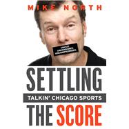 Settling the Score Talkin' Chicago Sports,9781600781933 Settling the Score Talkin' Chicago Sports,9781600781933