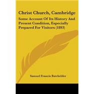 Christ Church, Cambridge : Some Account of Its History and Present Condition, Especially Prepared for Visitors (1893),9781104081959 Christ Church, Cambridge : Some Account of Its History and Present Condition, Especially Prepared for Visitors (1893),9781104081959