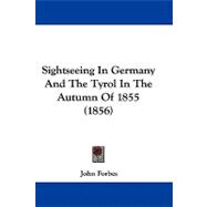 Sightseeing in Germany and the Tyrol in the Autumn of 1855,9781104351960 Sightseeing in Germany and the Tyrol in the Autumn of 1855,9781104351960