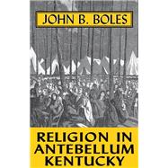 Religion In Antebellum Kentucky,9780813131993 Religion In Antebellum Kentucky,9780813131993