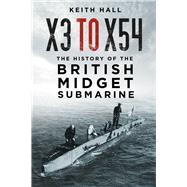 X3 to X54 The History of the British Midget Submarine,9781803991993 X3 to X54 The History of the British Midget Submarine,9781803991993