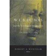 W. E. B. du Bois and the Sociological Imagination : A Reader, 1897-1914,9781602582002 W. E. B. du Bois and the Sociological Imagination : A Reader, 1897-1914,9781602582002