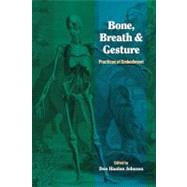 Bone, Breath, and Gesture Practices of Embodiment Volume 1,9781556432019 Bone, Breath, and Gesture Practices of Embodiment Volume 1,9781556432019