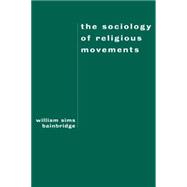 The Sociology of Religious Movements,9780415912020 The Sociology of Religious Movements,9780415912020