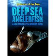 Deep-Sea Anglerfish and Other Fearsome Fish,9781410942029 Deep-Sea Anglerfish and Other Fearsome Fish,9781410942029