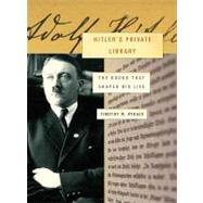 Hitler's Private Library : The Books That Shaped His Life,9781400042043 Hitler's Private Library : The Books That Shaped His Life,9781400042043