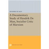 A Documentary Study of Hendrik De Man, Socialist Critic of Marxism,9780691632049 A Documentary Study of Hendrik De Man, Socialist Critic of Marxism,9780691632049