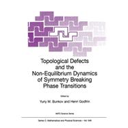 Topological Defects and the Non™Equilibrium Dynamics of Symmetry Breaking Phase Transitions,9780792362050 Topological Defects and the Non™Equilibrium Dynamics of Symmetry Breaking Phase Transitions,9780792362050