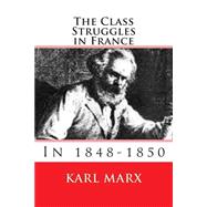 The Class Struggles in France 1848-1850,9781508712053 The Class Struggles in France 1848-1850,9781508712053