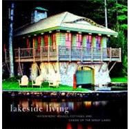 Lakeside Living : Waterfront Houses, Cottages, and Cabins of the Great Lakes,9780789322067 Lakeside Living : Waterfront Houses, Cottages, and Cabins of the Great Lakes,9780789322067