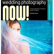 Wedding Photography NOW! A Fresh Approach to Shooting Modern Nuptials,9781600592072 Wedding Photography NOW! A Fresh Approach to Shooting Modern Nuptials,9781600592072